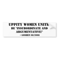 Uppity Women Unite!, Be "Insubordinate and Argu... Bumper Sticker