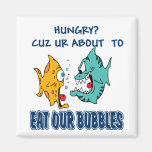 Ur About to Eat Our Bubbles Refrigerator Magnet