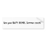 Use your SIXTH SENSE. Common sense. bumper stickers