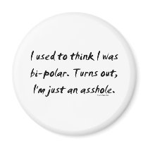 Used To Think I Was Bi-Polar / Just An Asshole