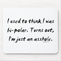 Used To Think I Was Bi-Polar / Just An Asshole