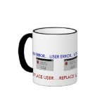 USER ERROR....REPLACE USER COMPUTER HUMOR COFFEE MUG