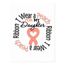 Uterine Cancer I Wear Peach Ribbon For My Daughter Post Card