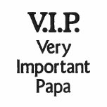 V.I.P. Very Important Papa embroidered shirts