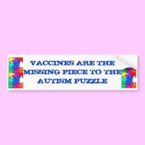 VACCINES ARE THE MISING LINK TO THE AUTISM PUZZLE. bumper stickers