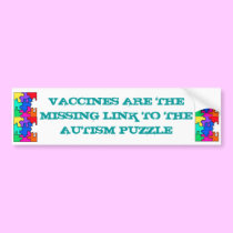 VACCINES ARE THE MISING LINK TO THE AUTISM PUZZLE. bumper stickers