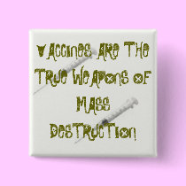 VACCINES ARE THE TRUE WEAPONS OF MASS DESTR... buttons