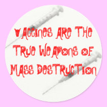 VACCINES ARE THE TRUE WEAPONS OF MASS DESTR... stickers