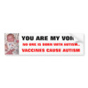 VACCINES CAUSE AUTISM...PLEASE STOP ... bumper stickers
