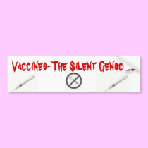 VACCINES, THE SILENT GENOCIDE bumper stickers