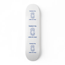 Valentine's Day Drives Me Crazy Skate Board