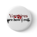 Vampires are how I roll buttons
