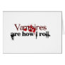 Vampires are how I roll Greeting Card