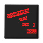 Vampires are how I roll magnets