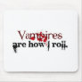 Vampires are how I roll Mouse Pad