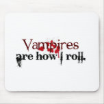 Vampires are how I roll mousepads