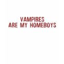 Vampires are my Homeboys t-shirts