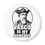 Vasco da Gama is my Homeboy magnets