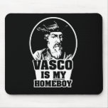 Vasco da Gama is my Homeboy mousepads