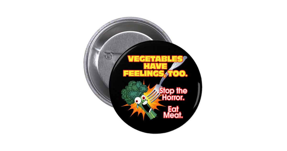 Vegetables have feelings, too. 6 cm round badge Zazzle