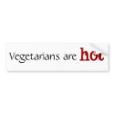Vegetarians are hot bumper stickers