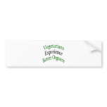 Vegetarians Experience Better Orgasms bumper stickers
