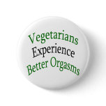 Vegetarians Experience Better Orgasms buttons