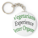 Vegetarians Experience Better Orgasms keychains