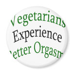 Vegetarians Experience Better Orgasms magnets
