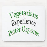 Vegetarians Experience Better Orgasms mousepads