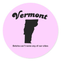 Vermont - Betcha cant name our cities Round Sticker