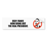 Very funny, now bring out the real president bumper stickers