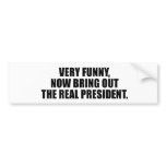 Very funny, now bring out the real president bumper stickers