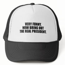 Very funny, now bring out the real president mesh hat