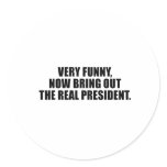 Very funny, now bring out the real president stickers