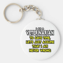 Veterinarian...Assume I Am Never Wrong Key Chains