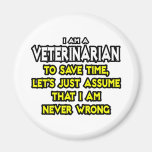 Veterinarian...Assume I Am Never Wrong Fridge Magnets