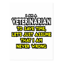 Veterinarian...Assume I Am Never Wrong Postcard