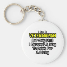 Veterinarian Joke .. Drink for a Living Key Chains