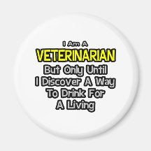 Veterinarian Joke .. Drink for a Living Magnets