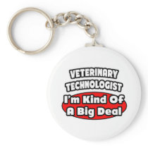 Veterinary Technologist .. Big Deal Key Chains