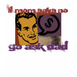 Vintage Father's Day T If mum says no, go ask dad t-shirts