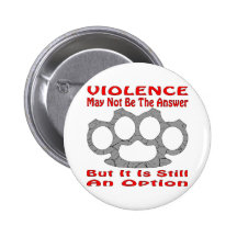 Violence May Not Be The Answer But It Is Still Pinback Button