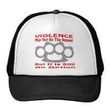 Violence May Not Be The Answer But It Is Still Hats