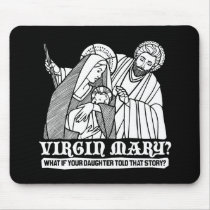 Virgin Mary? What if your Daughter Told That Story Mouse Pads