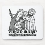 Virgin Mary? What if your Daughter Told That Story mousepads