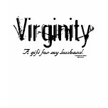 Virginity, A gift for my husband t-shirts