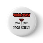 Virologist ... Will Work For Wine buttons