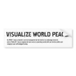 VISUALIZE WORLD PEACE! (yeah, right) bumper stickers