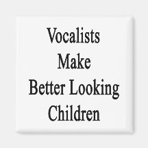 Vocalists Make Better Looking Children Magnet
